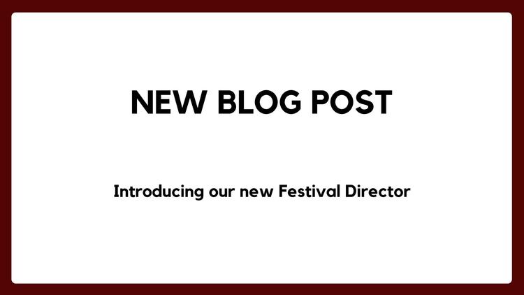 Banner reading New Blog Post introducing our new Festival Director